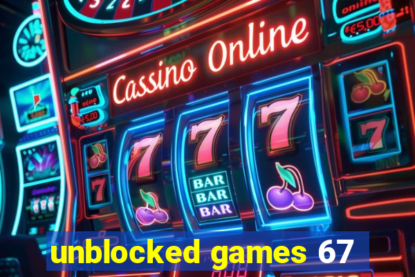 unblocked games 67